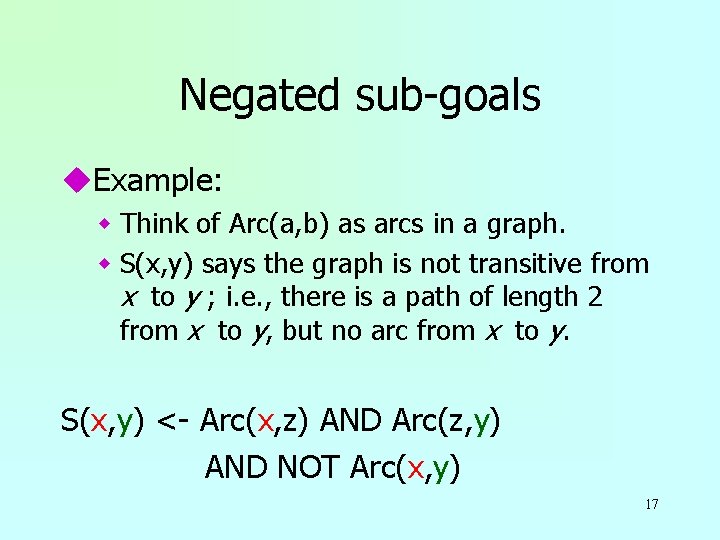 Negated sub-goals u. Example: w Think of Arc(a, b) as arcs in a graph.