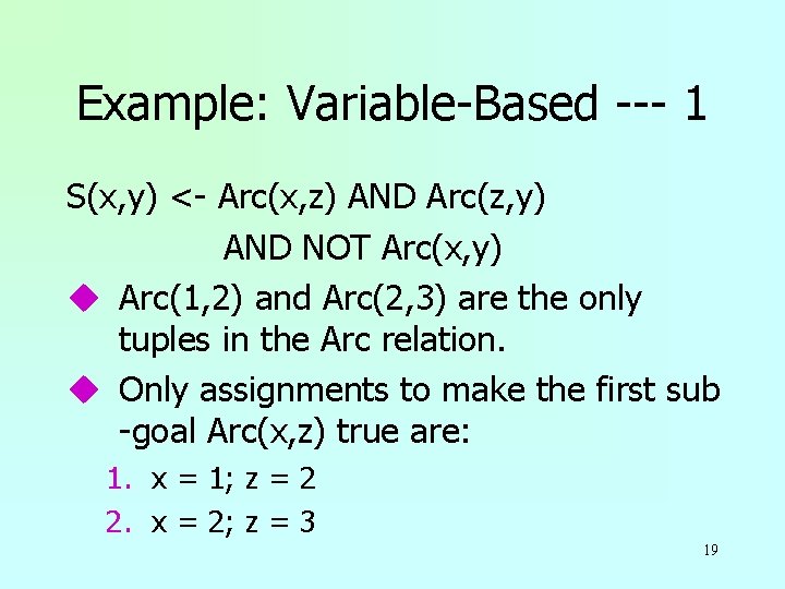 Example: Variable-Based --- 1 S(x, y) <- Arc(x, z) AND Arc(z, y) AND NOT