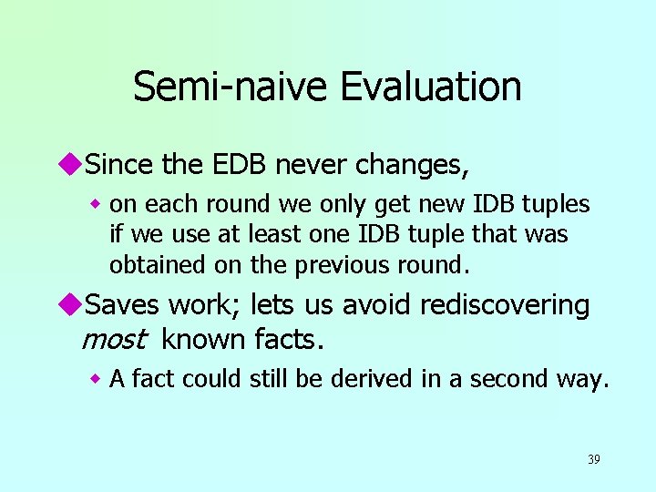 Semi-naive Evaluation u. Since the EDB never changes, w on each round we only