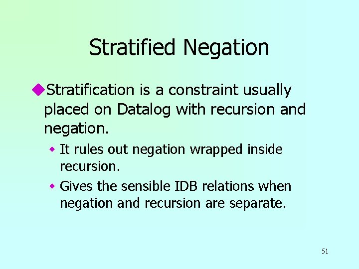 Stratified Negation u. Stratification is a constraint usually placed on Datalog with recursion and