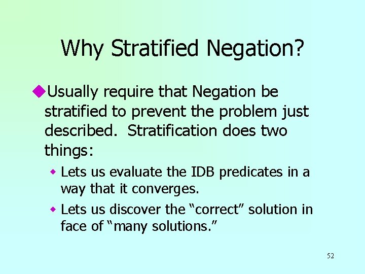 Why Stratified Negation? u. Usually require that Negation be stratified to prevent the problem