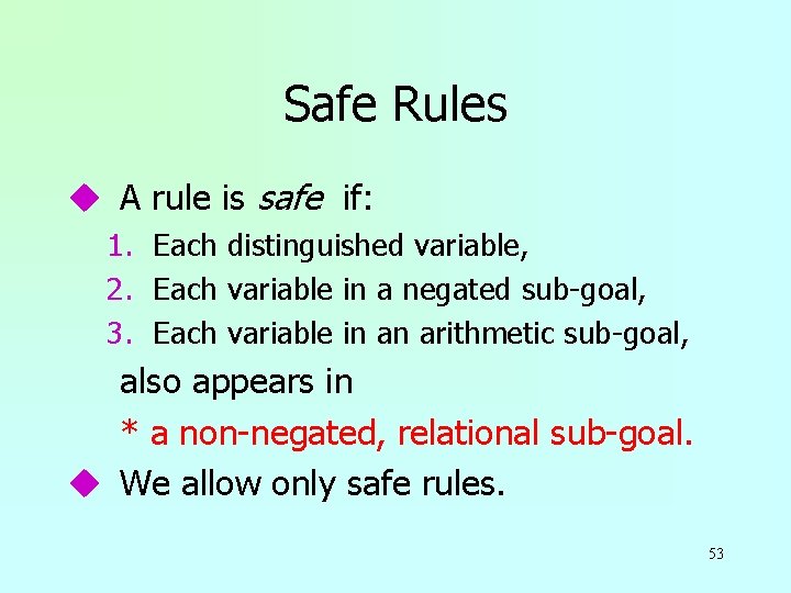 Safe Rules u A rule is safe if: 1. Each distinguished variable, 2. Each