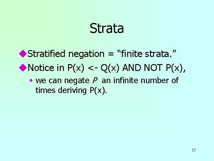 Strata u. Stratified negation = “finite strata. ” u. Notice in P(x) <- Q(x)