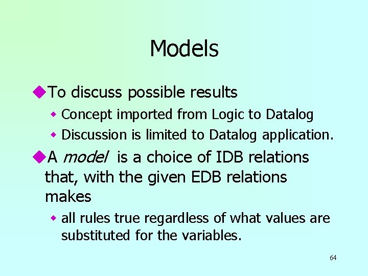 Models u. To discuss possible results w Concept imported from Logic to Datalog w