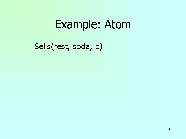 Example: Atom Sells(rest, soda, p) 7 