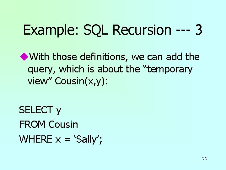 Example: SQL Recursion --- 3 u. With those definitions, we can add the query,