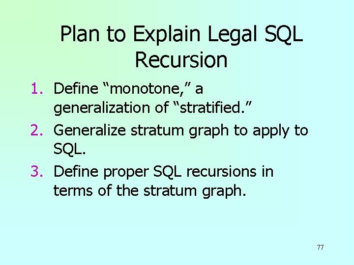 Plan to Explain Legal SQL Recursion 1. Define “monotone, ” a generalization of “stratified.