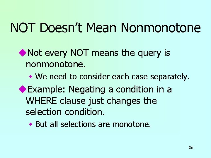 NOT Doesn’t Mean Nonmonotone u. Not every NOT means the query is nonmonotone. w