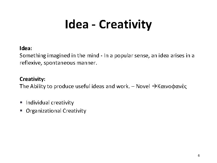 Idea - Creativity Idea: Something imagined in the mind - In a popular sense,