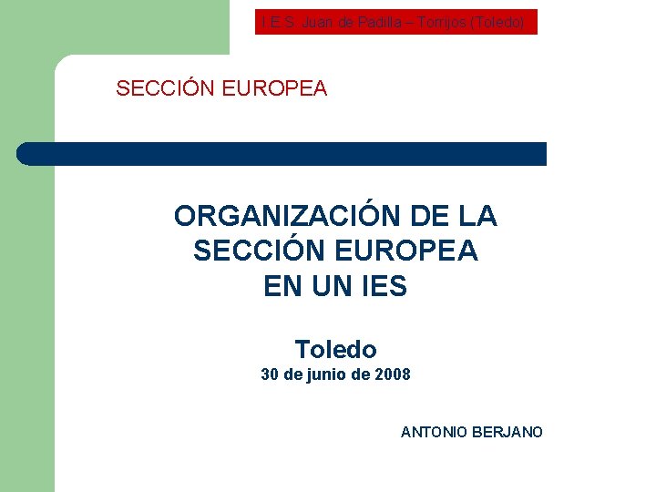 I. E. S. Juan de Padilla – Torrijos (Toledo) SECCIÓN EUROPEA ORGANIZACIÓN DE LA