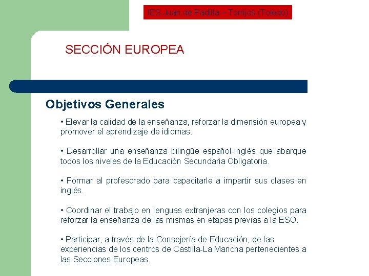 IES Juan de Padilla – Torrijos (Toledo) SECCIÓN EUROPEA Objetivos Generales • Elevar la