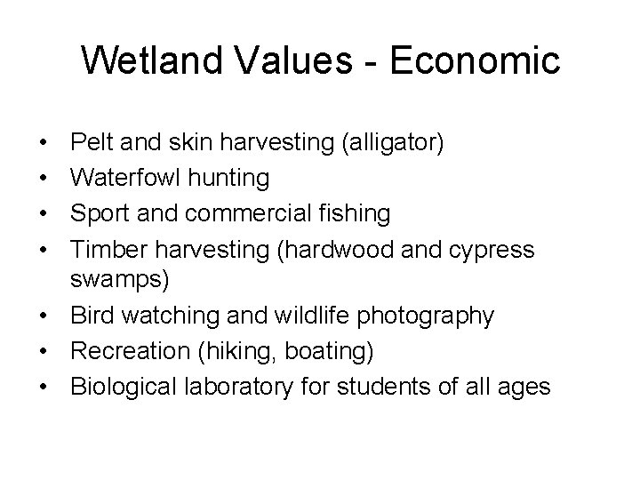 Wetland Values - Economic • • Pelt and skin harvesting (alligator) Waterfowl hunting Sport