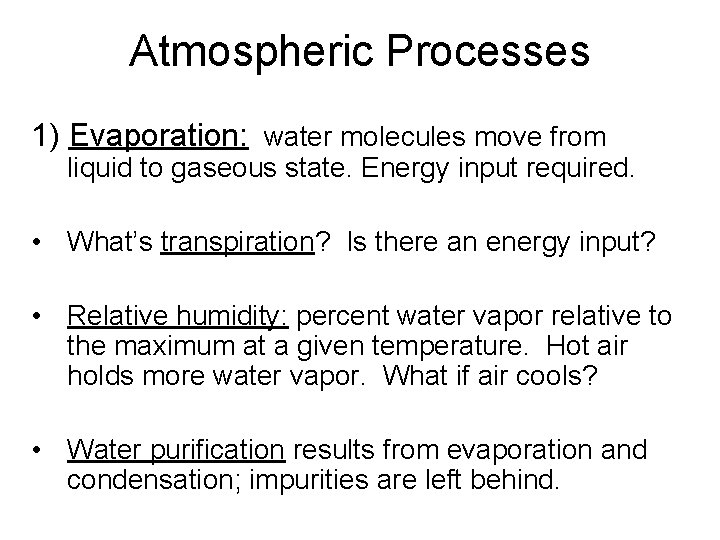 Atmospheric Processes 1) Evaporation: water molecules move from liquid to gaseous state. Energy input