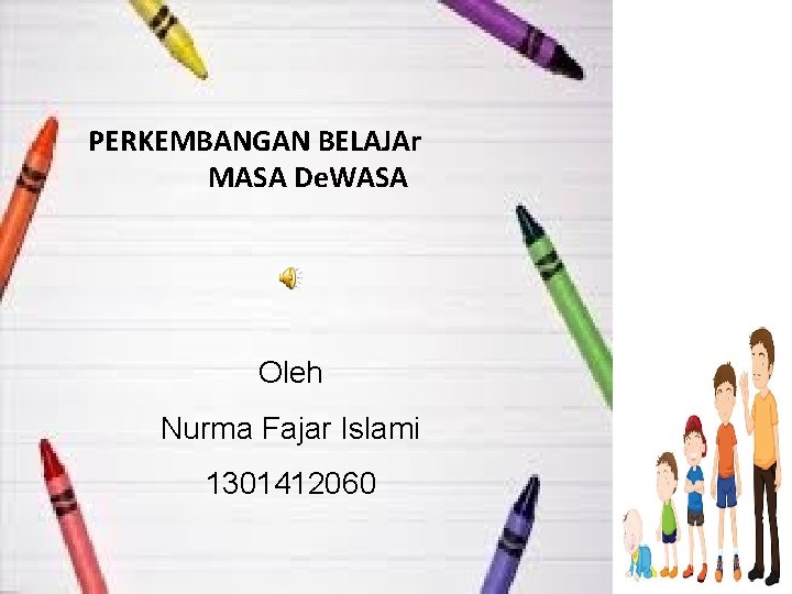 PERKEMBANGAN BELAJAr MASA De. WASA Oleh Nurma Fajar Islami 1301412060 