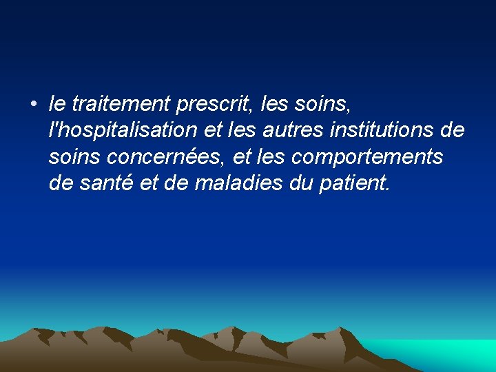  • le traitement prescrit, les soins, l'hospitalisation et les autres institutions de soins