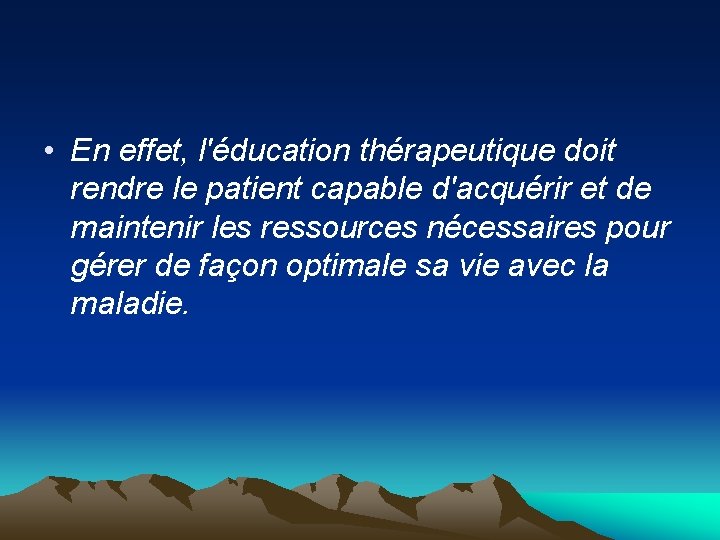  • En effet, l'éducation thérapeutique doit rendre le patient capable d'acquérir et de