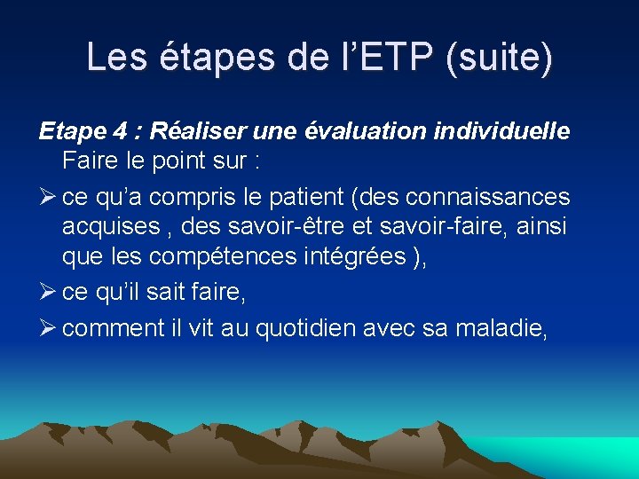 Les étapes de l’ETP (suite) Etape 4 : Réaliser une évaluation individuelle Faire le