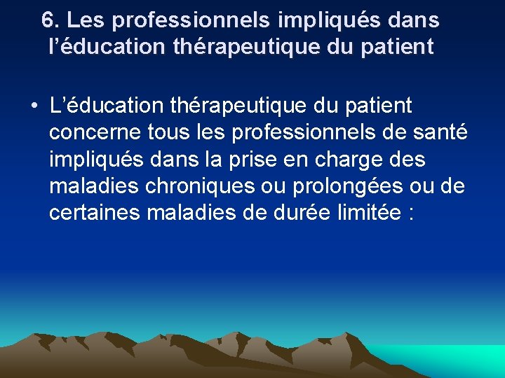 6. Les professionnels impliqués dans l’éducation thérapeutique du patient • L’éducation thérapeutique du patient