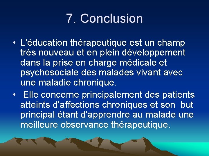 7. Conclusion • L'éducation thérapeutique est un champ très nouveau et en plein développement