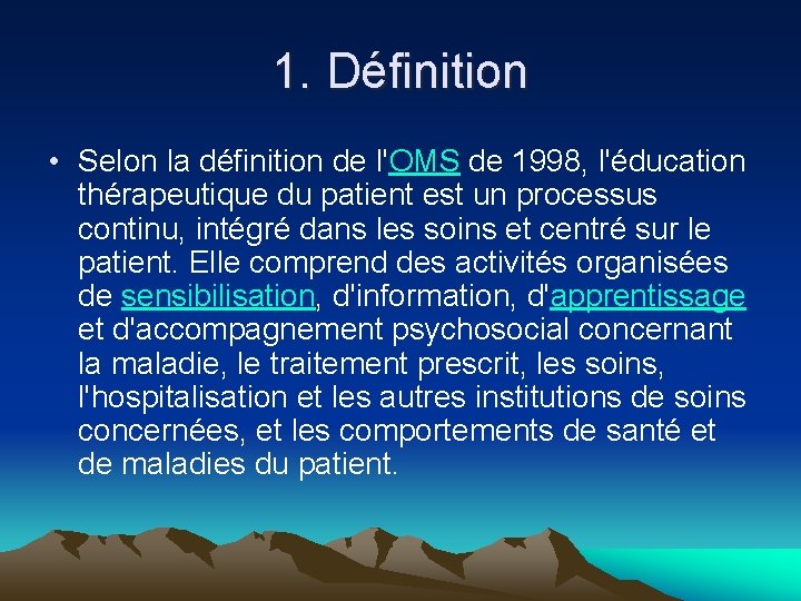1. Définition • Selon la définition de l'OMS de 1998, l'éducation thérapeutique du patient