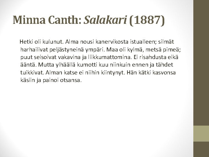 Minna Canth: Salakari (1887) Hetki oli kulunut. Alma nousi kanervikosta istualleen; silmät harhailivat peljästyneinä