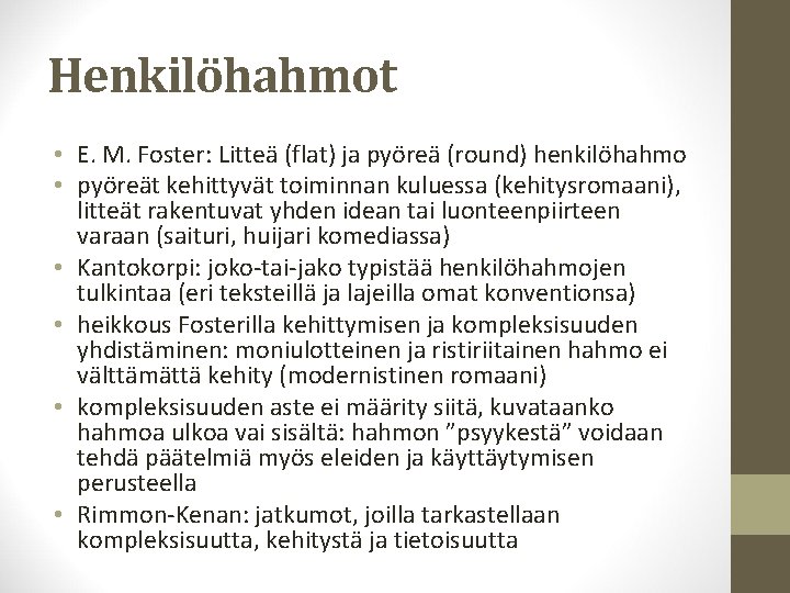 Henkilöhahmot • E. M. Foster: Litteä (flat) ja pyöreä (round) henkilöhahmo • pyöreät kehittyvät