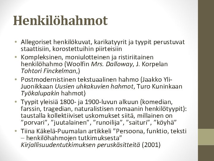 Henkilöhahmot • Allegoriset henkilökuvat, karikatyyrit ja tyypit perustuvat staattisiin, korostettuihin piirteisiin • Kompleksinen, moniulotteinen