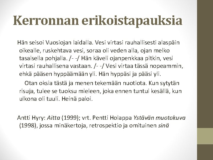 Kerronnan erikoistapauksia Hän seisoi Vuosiojan laidalla. Vesi virtasi rauhallisesti alaspäin oikealle, ruskehtava vesi, soraa