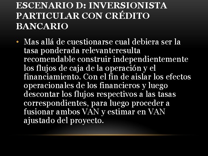 ESCENARIO D: INVERSIONISTA PARTICULAR CON CRÉDITO BANCARIO • Mas allá de cuestionarse cual debiera