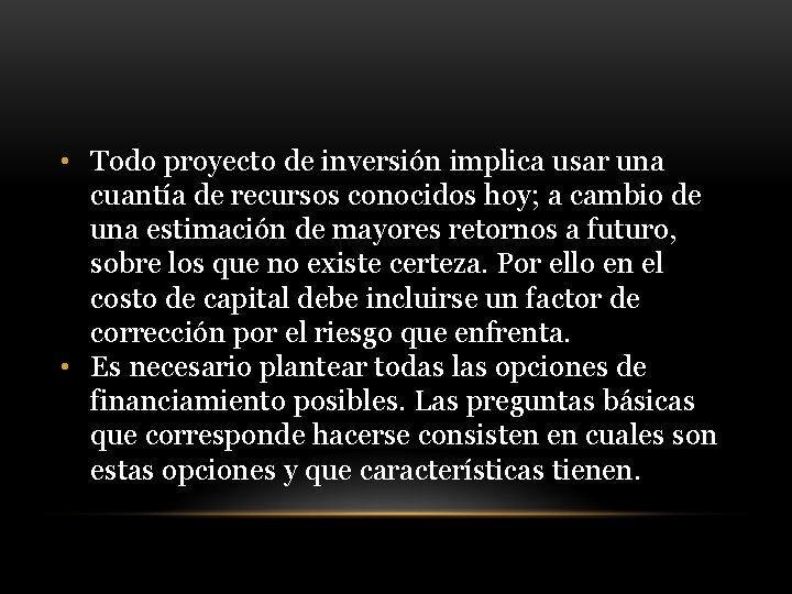  • Todo proyecto de inversión implica usar una cuantía de recursos conocidos hoy;