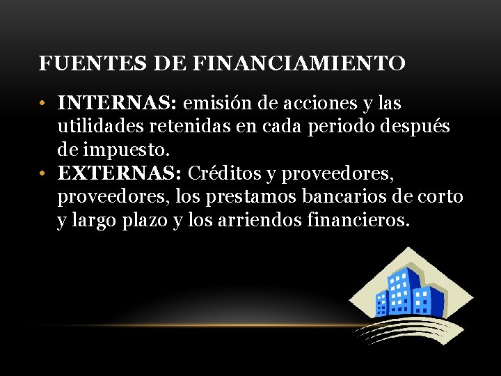 FUENTES DE FINANCIAMIENTO • INTERNAS: emisión de acciones y las utilidades retenidas en cada