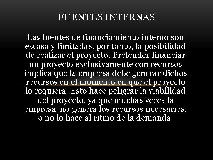 FUENTES INTERNAS Las fuentes de financiamiento interno son escasa y limitadas, por tanto, la