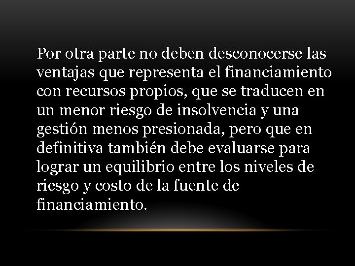 Por otra parte no deben desconocerse las ventajas que representa el financiamiento con recursos