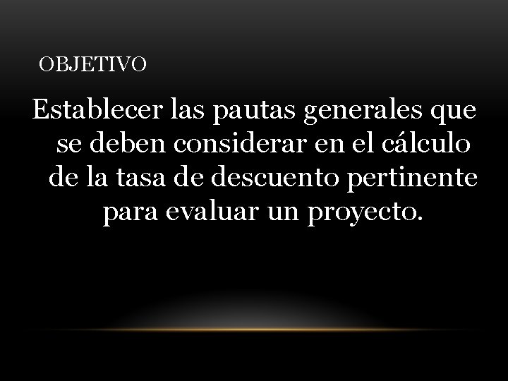 OBJETIVO Establecer las pautas generales que se deben considerar en el cálculo de la