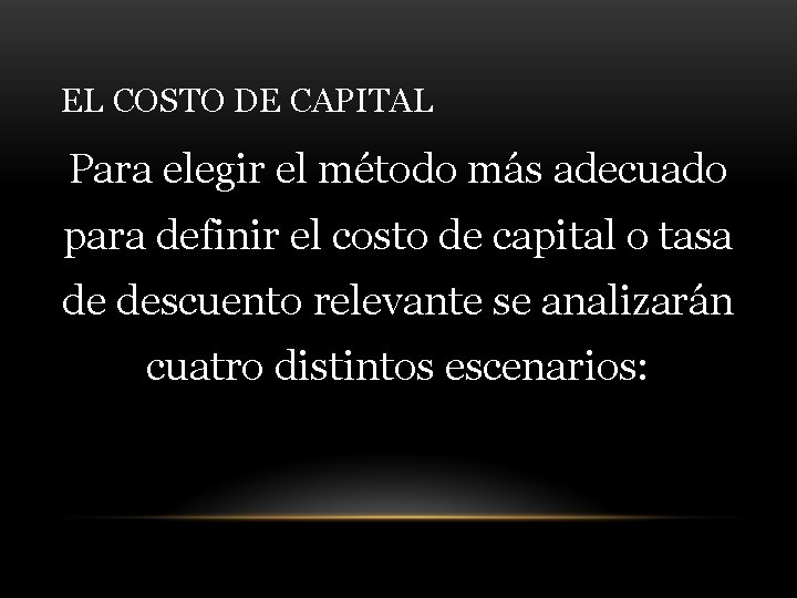 EL COSTO DE CAPITAL Para elegir el método más adecuado para definir el costo