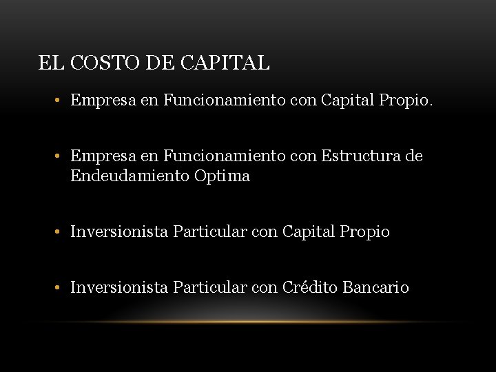 EL COSTO DE CAPITAL • Empresa en Funcionamiento con Capital Propio. • Empresa en
