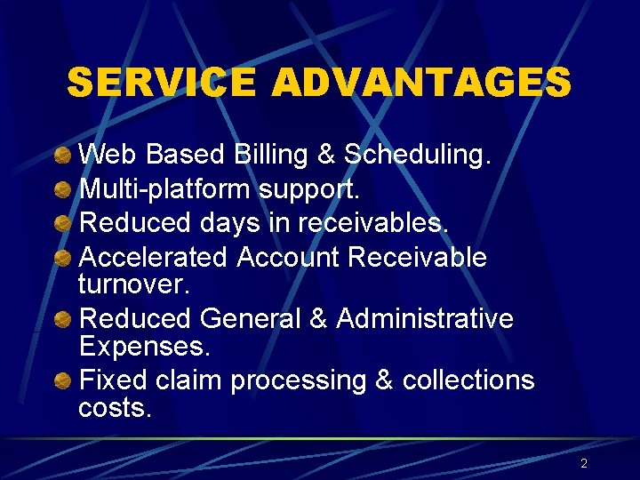 SERVICE ADVANTAGES Web Based Billing & Scheduling. Multi-platform support. Reduced days in receivables. Accelerated