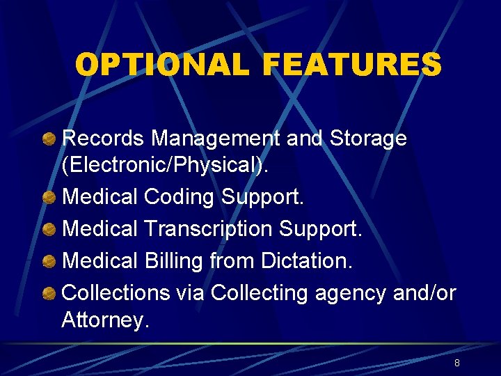 OPTIONAL FEATURES Records Management and Storage (Electronic/Physical). Medical Coding Support. Medical Transcription Support. Medical