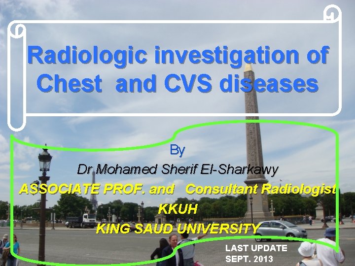 Radiologic investigation of Chest and CVS diseases By Dr Mohamed Sherif El-Sharkawy ASSOCIATE PROF.
