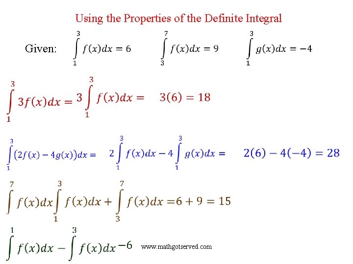 Using the Properties of the Definite Integral Given: www. mathgotserved. com 