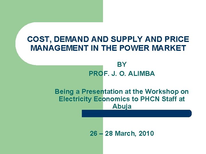 COST, DEMAND SUPPLY AND PRICE MANAGEMENT IN THE POWER MARKET BY PROF. J. O.