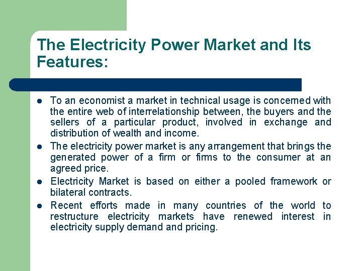 The Electricity Power Market and Its Features: l l To an economist a market