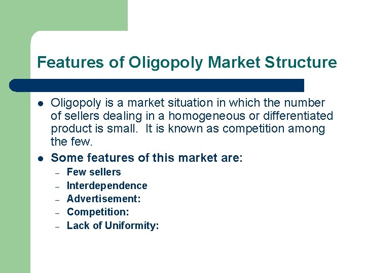 Features of Oligopoly Market Structure l l Oligopoly is a market situation in which