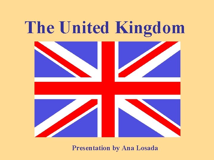 The United Kingdom Presentation by Ana Losada 