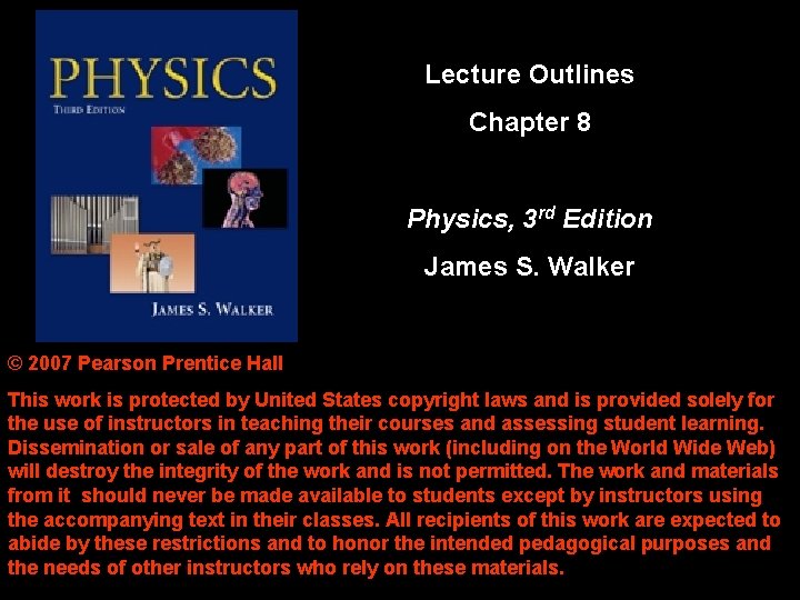 Lecture Outlines Chapter 8 Physics, 3 rd Edition James S. Walker © 2007 Pearson