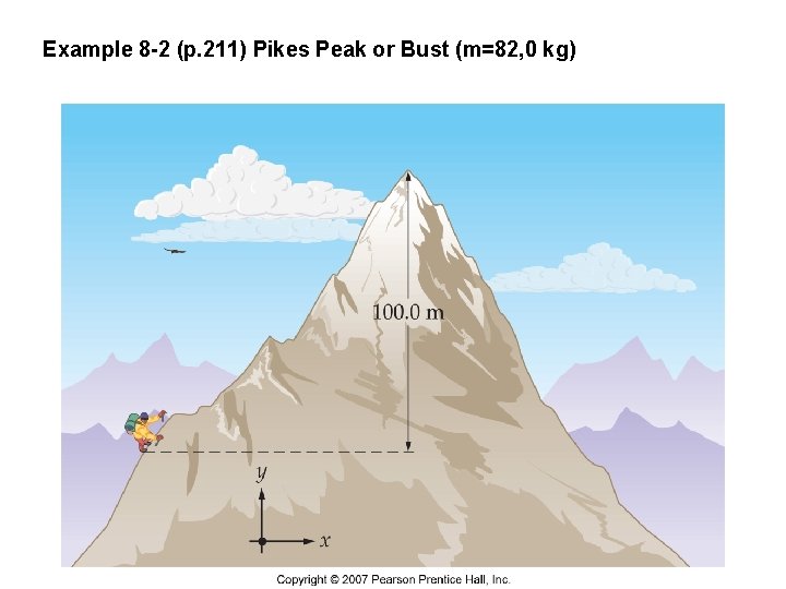 Example 8 -2 (p. 211) Pikes Peak or Bust (m=82, 0 kg) 