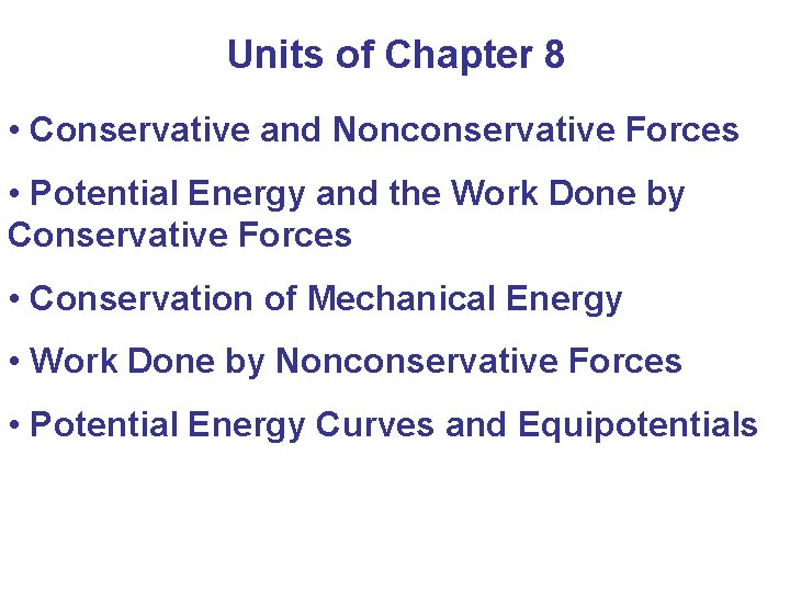 Units of Chapter 8 • Conservative and Nonconservative Forces • Potential Energy and the