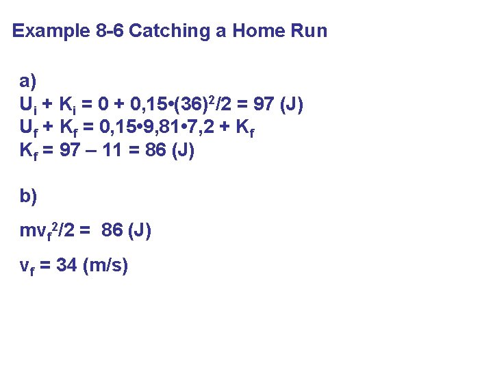 Example 8 -6 Catching a Home Run a) Ui + Ki = 0 +