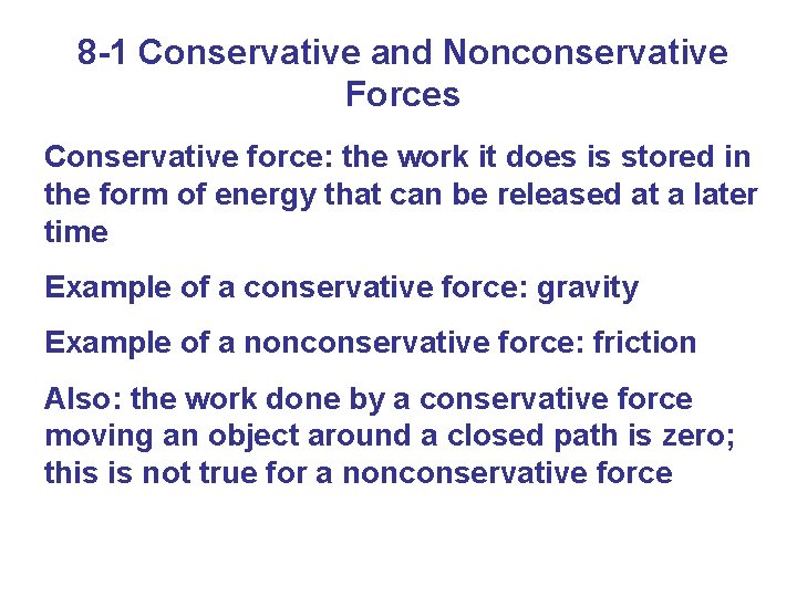 8 -1 Conservative and Nonconservative Forces Conservative force: the work it does is stored