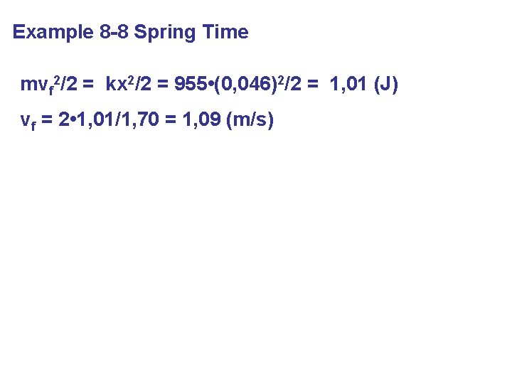 Example 8 -8 Spring Time mvf 2/2 = kx 2/2 = 955 • (0,